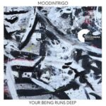 Moodintrigo – Your Being Runs Deep