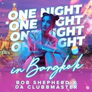 Da Clubbmaster, Bob Shepherd – One Night In Bangkok