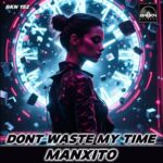 Manxito – Dont Waste My Time