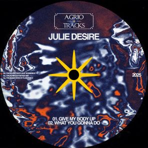 Julie Desire – Give My Body Up / What You Gonna Do
