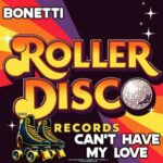 Bonetti – Can’t Have My Love