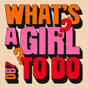 DB7 – What’s A Girl To Do