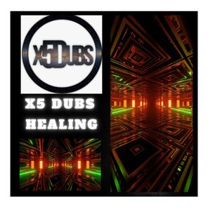 X5 Dubs – Healing
