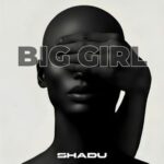 SHADU – Big Girl