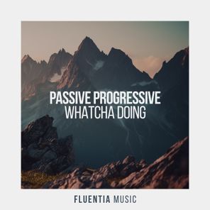 Passive Progressive – Whatcha Doing