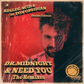 10 Ton Obsidian, Kolleg Acid – Dr. Midnight & Need You (The Remixes)