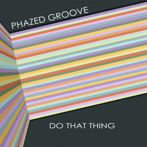 Phazed Groove – Do That Thing