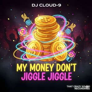 DJ CLOUD-9 – My Money Don’t Jiggle Jiggle