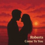 Roberts – Come to You