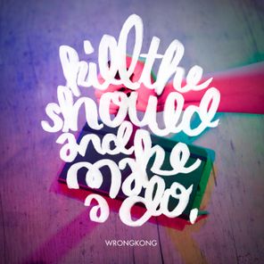 Wrongkong – Kill the Should and Make a Do