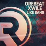 Orebeat, Xwile – Like Bang