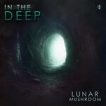 Lunar Mushroom – In the Deep