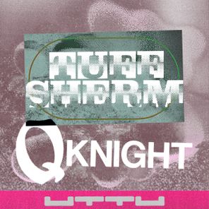 Tuff Sherm – Q Knight