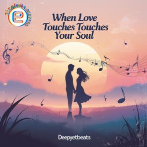 Deepyetbeats - WHEN LOVE TOUCHES YOUR SOUL 1 Deepyetbeats – WHEN LOVE TOUCHES YOUR SOUL