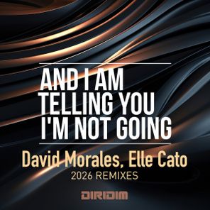 David Morales, Elle Cato – AND I AM TELLING YOU I’M NOT GOING (2026 REMIXES)