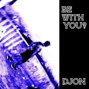 Djon – BE WITH YOU