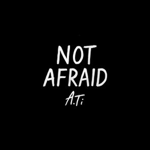 A.Ti – Not Afraid