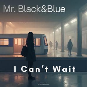 Mr. Black & Blue – I Can’t Wait