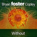 Bryan foster Copley – Without