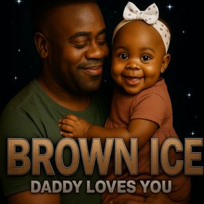 Brown Ice – Daddy loves you
