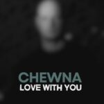 Chewna – Love With You