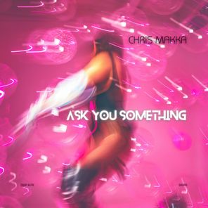 Chris Makka – Ask You Something