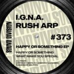 Rush Arp, I.g.n.a. – Happy Or Something EP