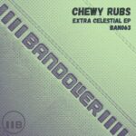 Chewy Rubs – Extra Celestial EP