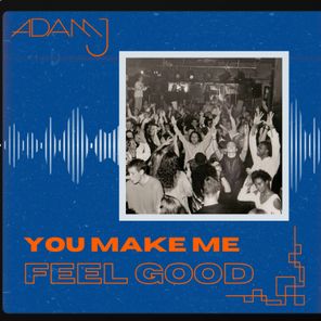 DJ Adam J – You Make Me Feel Good