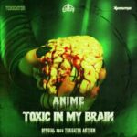 Anime – TOXIC IN MY BRAIN (OFFICIAL TOXICATOR 2025 ANTHEM)