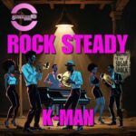 K-MAN – Rock Steady