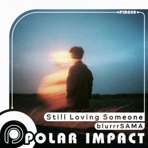 blurrrSAMA – Still Loving Someone