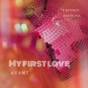 Avant, IQ Musique – Avant – My First Love (IQ Musique House Mix)