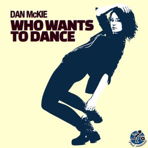 Dan McKie – Who Wants To Dance