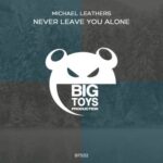Michael Leathers – Never Leave You Alone