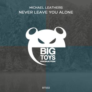 Michael Leathers – Never Leave You Alone