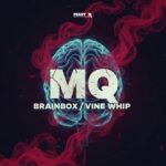 MQ – Brainbox / Vine Whip
