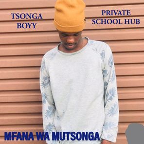 TSONGA BOYY, PRIVATE SCHOOL HUB – Mfana Wa Mutsonga