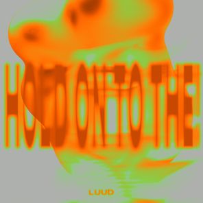 Luud – HOLD ON TO THE !