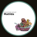 Monster Soup – Matilda