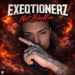EXEQTIONERZ – Not Bluffin