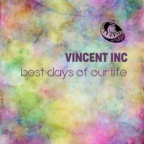 Vincent Inc – Best days of our Life