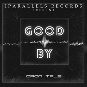 DRoN TRuE – Good By