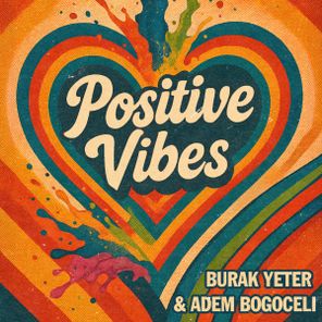 Burak Yeter, Adem Bogoceli – Positive Vibes