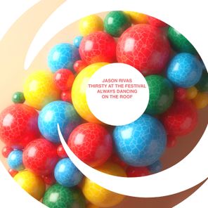 Jason Rivas, Thirsty at the Festival – Always Dancing on the Roof