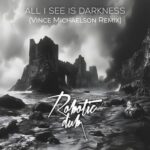 Vince Michaelson, Robotic Dub – All I See Is Darknes