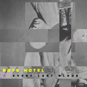 Boys Hotel – Every Last Blade
