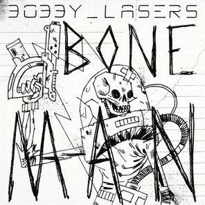 Bobby Lasers – Bone Man