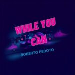 Roberto Pedoto – While You Can