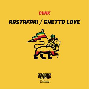 Dunk – Rastafari / Ghetto Love